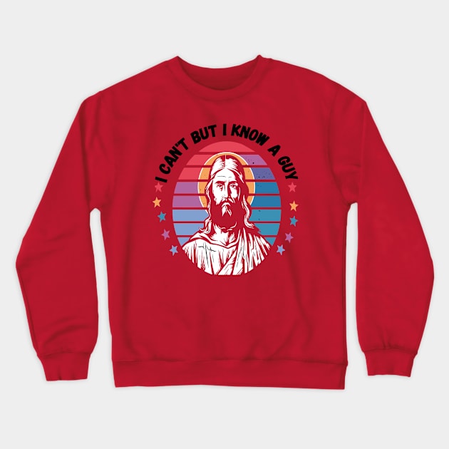 I Can't But I Know A Guy - Retro Christian Jesus Crewneck Sweatshirt by Wanderlust Creations